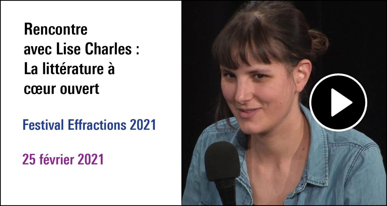 Visuel de la Rencontre avec Lise Charles : La littérature à coeur ouvert, cycle Festival Effractions 2021 (25 février 2021)