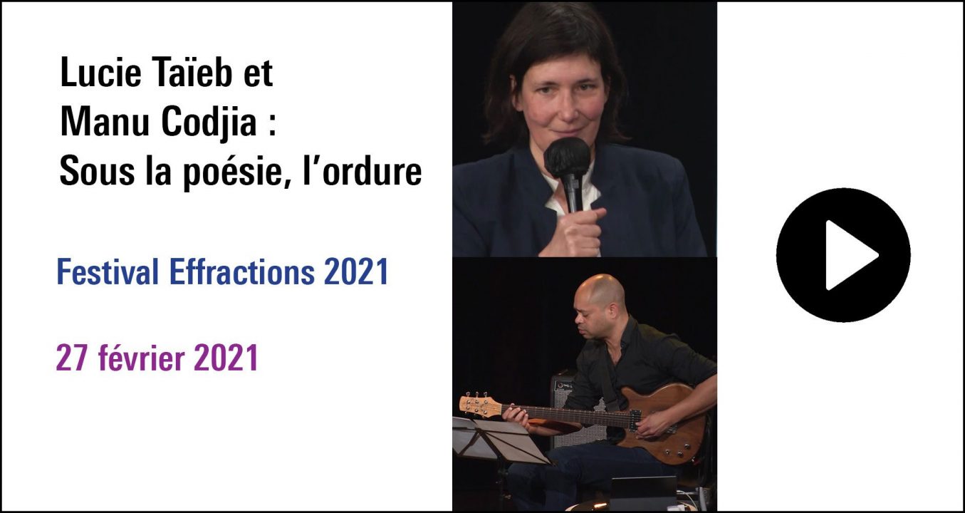 Visuel de la séance Lucie Taïeb et Manu Codjia : Sous la poésie, l'ordure, cycle Festival Effractions 2021 (27 février 2021)