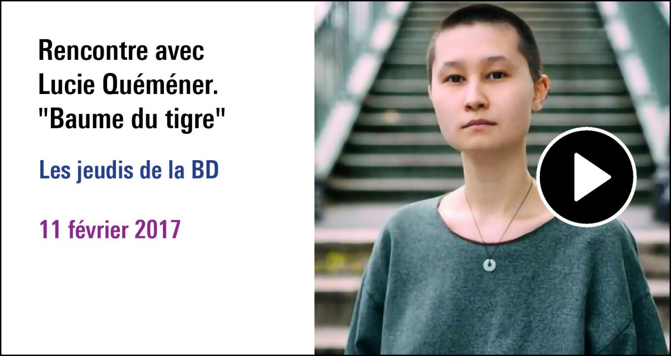 Visuel de la Rencontre avec Lucie Quéméner " Baume du tigre", cycle Les jeudis de la BD (11 février 2017)