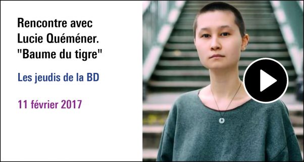 Visuel de la Rencontre avec Lucie Quéméner " Baume du tigre", cycle Les jeudis de la BD (11 février 2017)