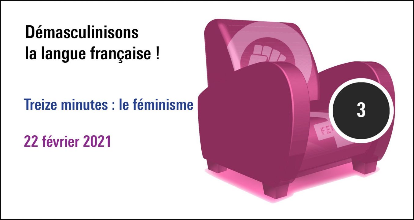 Visuel de la séance Démasculinisons la langue française ! Treize minutes : le féminisme, cycle le féminisme n'a jamais tué personne ! (22 février 2021)