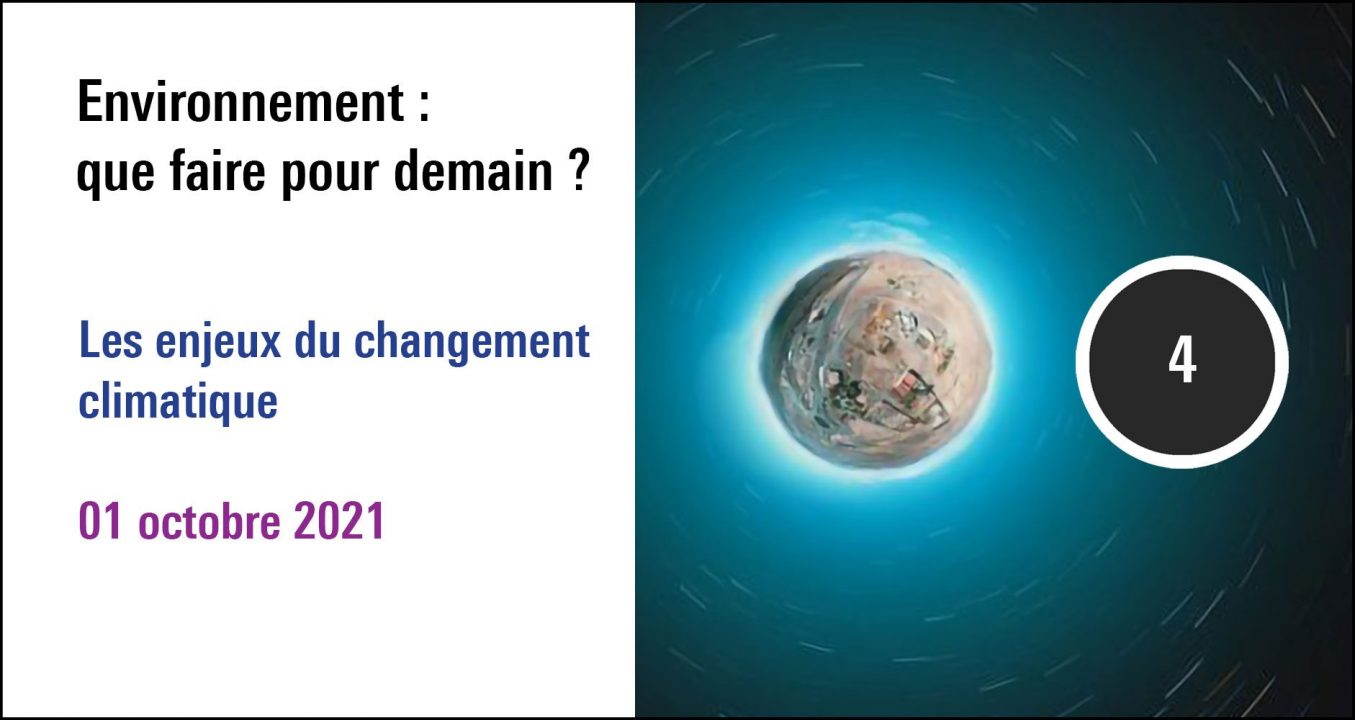 Visuel de la séance Les enjeux du changement climatique, forum Environnement : que faire pour demain ? (01octobre 2021)