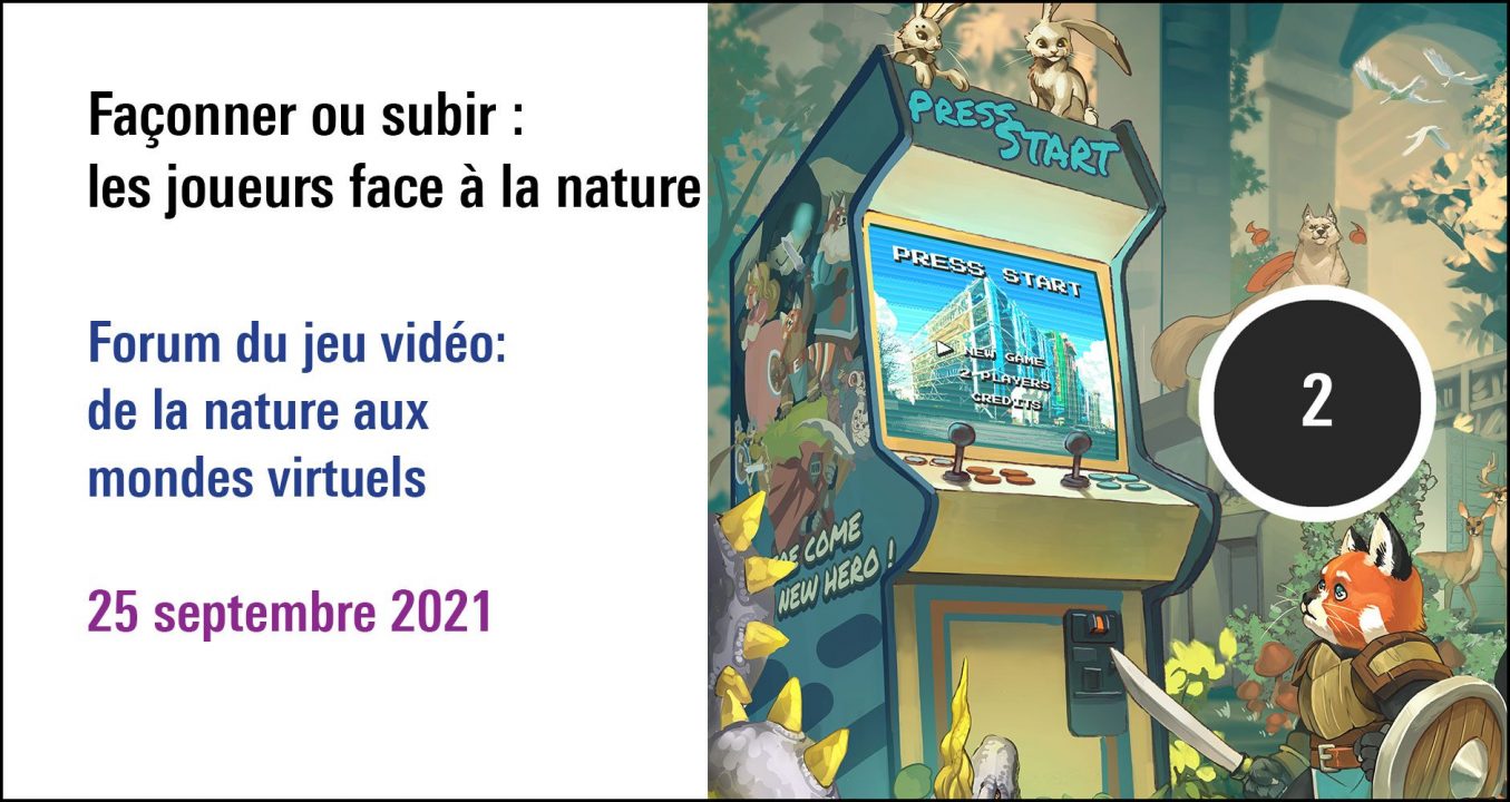 Visuel de la séance Façonner ou subir : les joueurs face à la nature; Forum du jeu vidéo : de la nature aux mondes virtuels (25 septembre 2021)